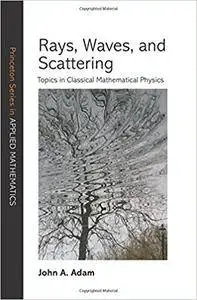 Rays, Waves & Scattering: Topics in Classical Mathematical Physics