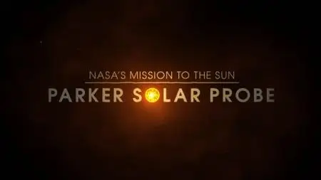 NASA's - Mission to Touch the Sun: Parker Solar Probe (2018)