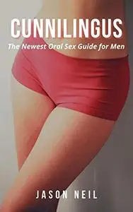 CUNNILINGUS: The Newest Oral Sex Guide for Men