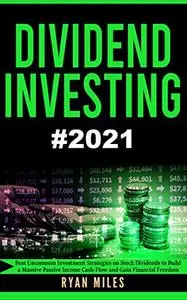 Dividend Investing: The Ultimate Guide - Best Uncommon Investment Strategies on Stock Dividends to Build