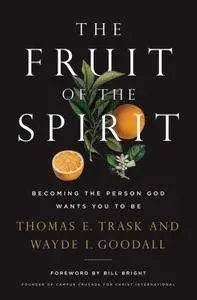 The Fruit of the Spirit: Becoming the Person God Wants You to Be