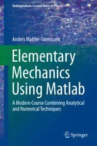 Elementary Mechanics Using Matlab: A Modern Course Combining Analytical and Numerical Techniques (Repost)