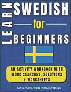 LEARN SWEDISH FOR BEGINNERS: WORD SEARCHES MORE THAN 750 BASIC WORDS - CEFR LEVELS A1 & A2
