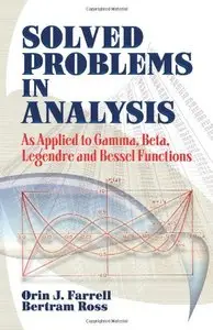 Solved Problems in Analysis: As Applied to Gamma, Beta, Legendre and Bessel Functions (repost)