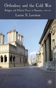 Orthodoxy and the Cold War: Religion and Political Power in Romania, 1947-65