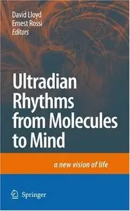 Ultradian Rhythms from Molecules to Mind: A New Vision of Life 