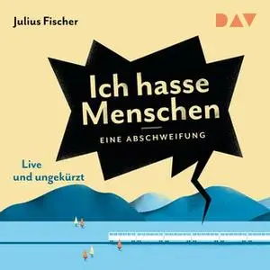 «Ich hasse Menschen: Eine Abschweifung - Live-Lesung» by Julius Fischer