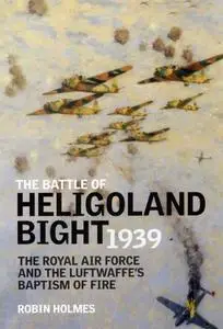 The Battle of Heligoland Bight 1939: the Royal Air Force and the Luftwaffe's baptism of fire