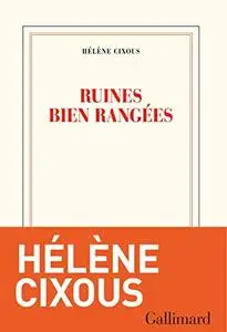 Hélène Cixous, "Ruines bien rangées"