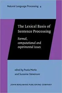 The Lexical Basis of Sentence Processing: Formal, computational and experimental issues