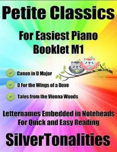 «Petite Classics for Easiest Piano Booklet M1 – Canon In D Major O for the Wings of a Dove Tales from the Vienna Woods L