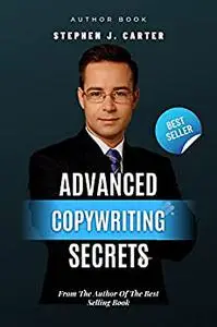 ADVANCED COPYWRITING SECRETS: How Anyone Can Use The Influence Of Words To Increase Clicks, Sales