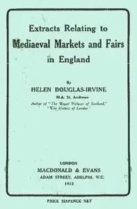 «Extracts Relating to Mediaeval Markets and Fairs in England» by Helen Douglas-Irvine