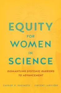 Equity for Women in Science: Dismantling Systemic Barriers to Advancement