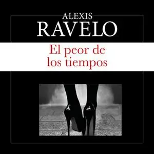 «El peor de los tiempos» by Aléxis Ravelo