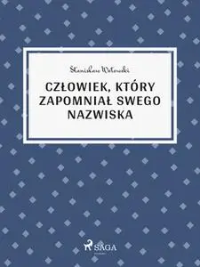 «Człowiek, który zapomniał swego nazwiska» by Stanisław Wotowski