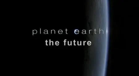 BBC - Planet Earth: The Future (2007)