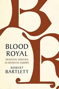 Blood Royal: Dynastic Politics in Medieval Europe