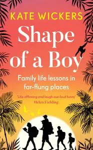 Shape of a Boy: Family life lessons in far flung places