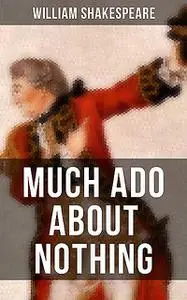 «MUCH ADO ABOUT NOTHING» by William Shakespeare