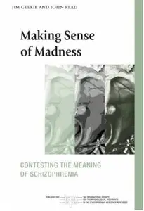 Making Sense of Madness: Contesting the Meaning of Schizophrenia