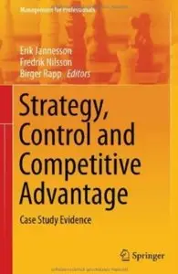 Strategy, Control and Competitive Advantage: Case Study Evidence [Repost]