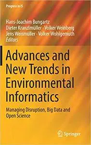 Advances and New Trends in Environmental Informatics: Managing Disruption, Big Data and Open Science