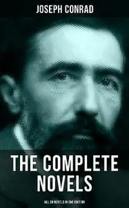 «The Complete Novels of Joseph Conrad (All 20 Novels in One Edition)» by Joseph Conrad