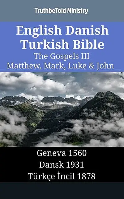 «English Danish Turkish Bible – The Gospels III – Matthew, Mark, Luke & John» by Truthbetold Ministry