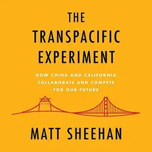 The Transpacific Experiment: How China and California Collaborate and Compete for Our Future