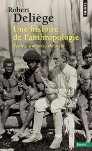 Robert Deliege, "Une histoire de l'anthropologie : Ecoles, auteurs, théories"