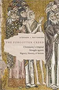 The Forgotten Creed: Christianity's Original Struggle against Bigotry, Slavery, and Sexism