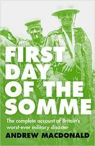 First Day of the Somme: The Complete Account of Britain's Worst-ever Military Disaster