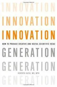 Innovation Generation: How to Produce Creative and Useful Scientific Ideas (Repost)