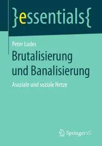 Brutalisierung und Banalisierung: Asoziale und soziale Netze