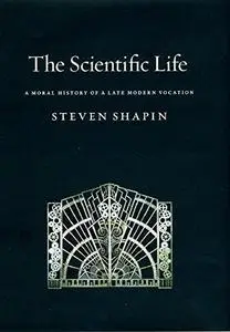 The scientific life : a moral history of a late modern vocation