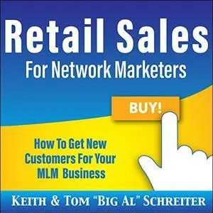 Retail Sales for Network Marketers: How to Get New Customers for Your MLM Business [Audiobook]