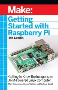 Getting Started With Raspberry Pi: Getting to Know the Inexpensive ARM-Powered Linux Computer (Make), 4th Edition