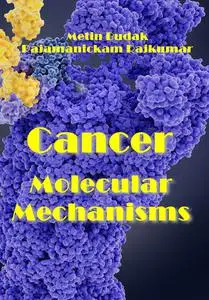 "Cancer Molecular Mechanisms" ed. by Metin Budak, Rajamanickam Rajkumar