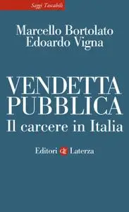 Marcello Bortolato, Edoardo Vigna - Vendetta pubblica. Il carcere in Italia