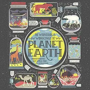 The Wondrous Workings of Planet Earth: Understanding Our World and Its Ecosystems [Audiobook] (Repost)