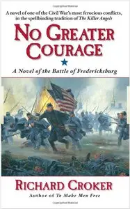 No Greater Courage: A Novel of the Battle of Fredericksburg  