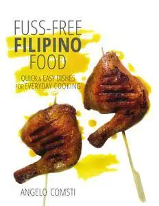 Fuss-free Filipino Food: Quick & Easy Dishes for Everyday Cooking