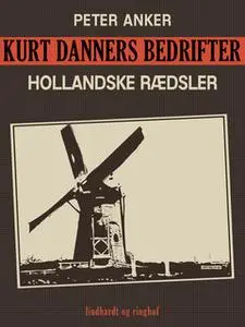 «Kurt Danners bedrifter: Hollandske rædsler» by Peter Anker