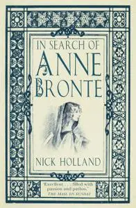 «In Search of Anne Brontë» by Nick Holland