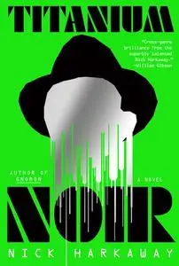 Titanium Noir: A Novel