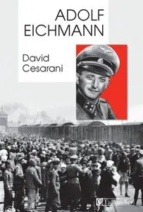 Adolf Eichmann - David Cesarani