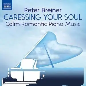 Peter Breiner - Peter Breiner: Caressing Your Soul – Calm Romantic Piano Music (2020)