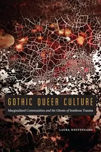 Gothic Queer Culture: Marginalized Communities and the Ghosts of Insidious Trauma