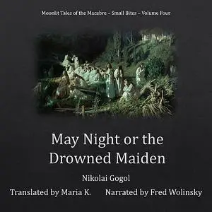 «May Night or the Drowned Maiden (Moonlit Tales of the Macabre - Small Bites Book 4)» by Nikolai Gogol